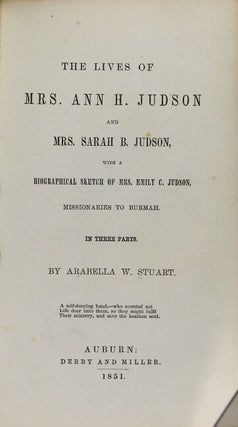 The lives of Mrs. Ann H. Judson and Mrs. Sarah B. Judson with a biographical sketch of Mrs. Emily C. Judson, missionaries to Burmah