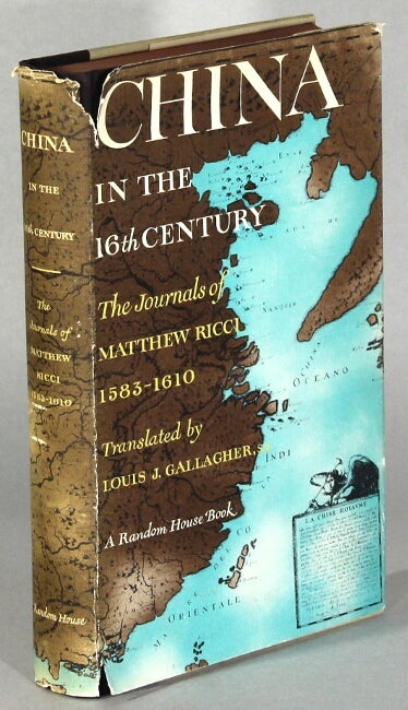 Item #63649 China in the sixteenth century: the journals of Matthew Ricci: 1583-1610. Translated from the Latin by Louis J. Gallagher, S. J. With a Foreword by Richard J. Cushing, DD., LL.D., Archbishop of Boston. Matthew Ricci.
