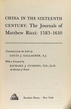 China in the sixteenth century: the journals of Matthew Ricci: 1583-1610. Translated from the Latin by Louis J. Gallagher, S. J. With a Foreword by Richard J. Cushing, DD., LL.D., Archbishop of Boston