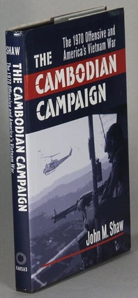 Item #63652 The Cambodian campaign: The 1970 offensive and America's Vietnam War. John M. Shaw