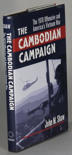 Item #63652 The Cambodian campaign: The 1970 offensive and America's Vietnam War. John M. Shaw.