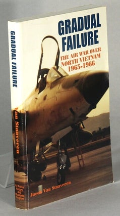 Item #63669 Gradual failure. The air war over North Vietnam 1965-66. Jacob Van Staaveren