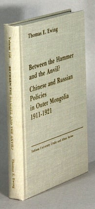 Item #63686 Between the hammer and the anvil? Chinese and Russian policies in Outer Mongolia...