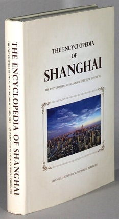 Item #63727 The encyclopedia of Shanghai. Encyclopedia of Shanghain Editorial Committee