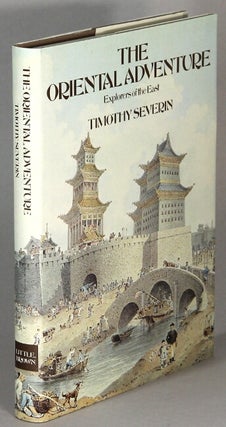 Item #63774 The oriental adventure. Explorers of the East. Timothy Severin