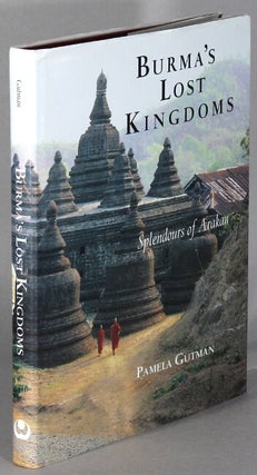Item #63778 Burma's lost kingdoms: splendours of Arakan ... Photography by Zaw Min Yu. Pamela Gutman