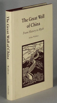 Item #63779 The Great Wall of China from history to myth. Arthur Waldron
