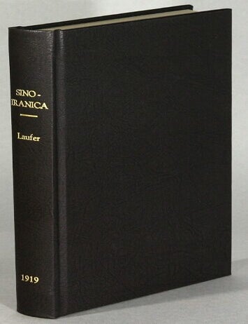 Item #63802 Sino-Iranica. Chinese contributions to the history of civilization in Ancient Iran with special reference to the history of cultivated plants and products. Berthold Laufer.