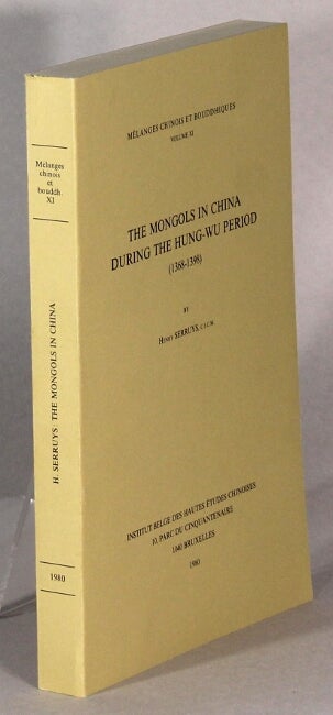 Item #63817 The Mongols in China during the Hung-Wu Period (1368-1398). Henry Serruys.