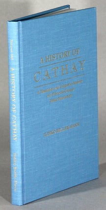 Item #63820 A history of Cathay. A translation and linguistic analysis of a fifteenth century...