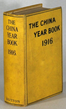 Item #63828 The China year book 1916. With a map of Mongolia. H. T. Montague Bell, H. G. W. Woodhead
