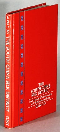 Item #63841 The South China Silk District: local historical transformation and world-system...