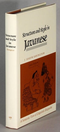 Item #63858 Structure and style in Javanese: a semiotic view of linguistic etiquette. J. Joseph...