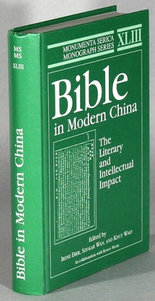 Item #63866 Bible in modern China. The literary and intellectual impact. Irene Eber, Sze-kar Wan,...