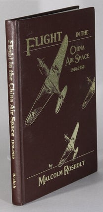 Item #63882 Flight in the China air space 1910-1950. Malcolm Rosholt