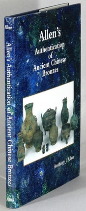Item #63885 Allen's authentication of ancient Chinese bronzes. Anthony J. Allen