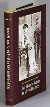 Item #63918 Chinese fiction of the nineteenth and early twentieth centuries. Patrick Hanan