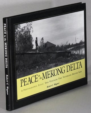 Item #63923 Peace in the Mekong Delta. A photographic essay: the Vietnam the veterans never saw....