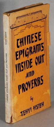 Item #63943 Chinese epigrams inside out and proverbs. Tehyi Hsieh