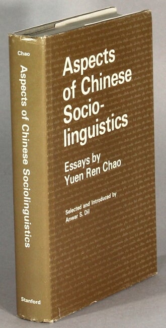 Item #63945 Aspects of Chinese socio-linguistics ... Selected and introduced by Anwar S. Dil. Yuen Ren Chao.