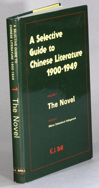 Item #63975 Selective guide to Chinese literature 1900-1949. Volume 1: The Novel