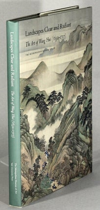 Item #63976 Landscapes clear and radiant: the art of Wang Hui (1632-1717). Chin-Sung Chang, Wen...