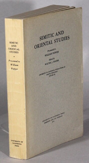 Item #63992 Semitic and oriental studies. A volume presnted to William Popper ... on the occasion of his seventy-fifth birthday. Walter J. Fischel.