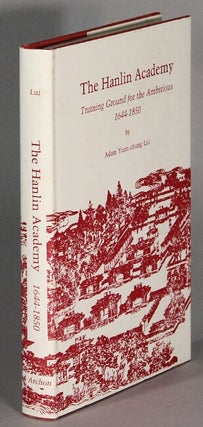 Item #63997 The Hanlin Academy: training ground for the ambitious, 1644-1850. Adam Yuen-Chung Lui