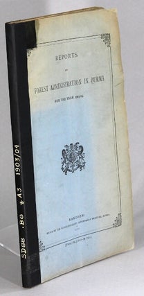 Item #64035 Reports on forest administration in Burma for the year 1903-04. J. Copeland, H....