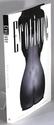 Item #64067 Erotique. Masterpieces of erotic photography. Rod Ashford