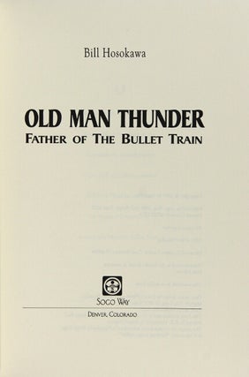 Item #64087 Old Man Thunder. Father of the Bullet Train. Bill Hosokawa