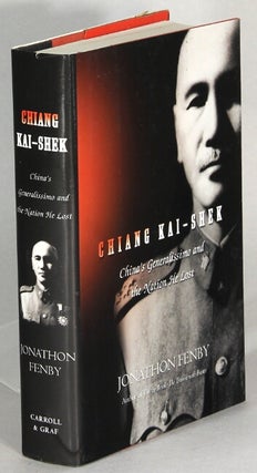 Item #64094 Chiang Kai-Shek. China's Generalissimo and the nation he lost. Jonathon Fenby