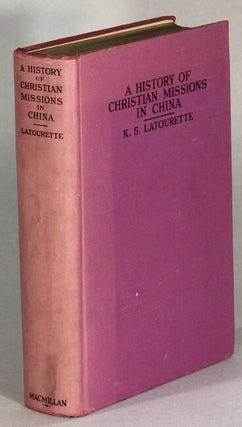 Item #64156 A history of Christian missions in China. Kenneth Scott Latourette