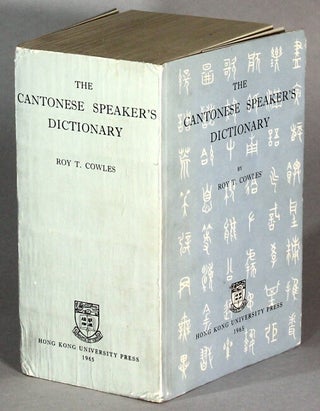 Item #64161 The Cantonese speaker's dictionary. Roy T. Cowles
