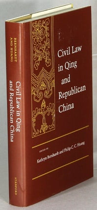 Item #64199 Civil Law in Qing and Republican China. Kathryn Bernhardt, Philip C. C. Huang