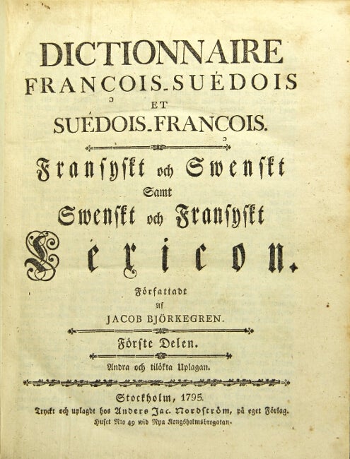 Item #6424 Dictionnaire Francois-Suedois et Suedois-Francois. Fransyskt och Swenskt samt Swenskt och Fransyskt Lexicon. Jacob Bjorkegren, Bart. H. Nystrom.