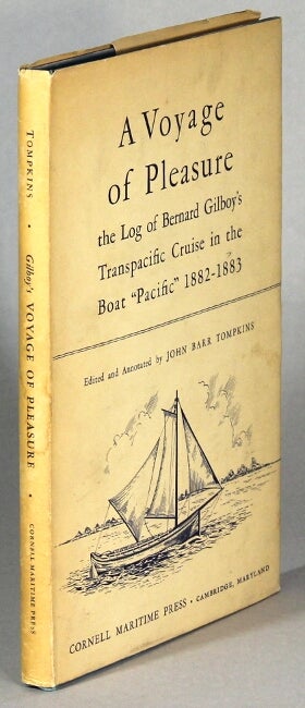 Item #64277 A voyage of pleasure. The log of Bernard Gilboy's transpacific cruise in the boat ''Pacific'' 1882-1883. J. B. Tompkins.