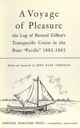 A voyage of pleasure. The log of Bernard Gilboy's transpacific cruise in the boat ''Pacific'' 1882-1883