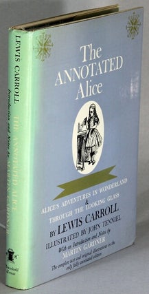 Item #64301 The annotated Alice. Alice's Adventures in Wonderland & Through the Looking Glass....
