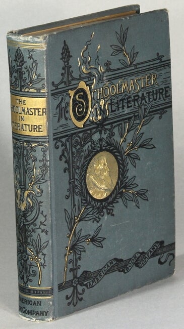 Item #64325 The schoolmaster in literature containing selections from the writings of Ascham, Moliere, Fuller, Rousseau, Shenstone, Cowper, Goethe, Pestalozzi, Page, Mitford, Bronte, Hughes, Dickens, Thackeray, Irving, George Eliot, Eggleston, Thompson and others. With an introduction by Edward Eggleston. Hubert M. Skinner.