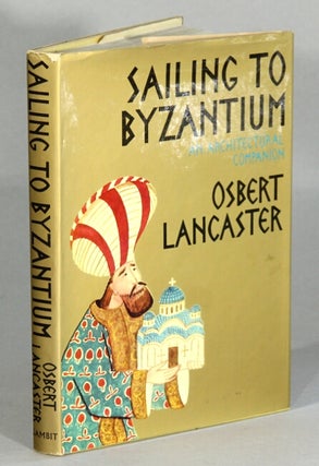 Item #64475 Sailing to Byzantium. An architectural companion. Osbert Lancaster