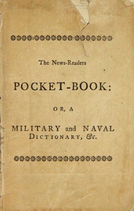 The news-readers pocket-book: or, a military dictionary. Explaining the most difficult terms made use of in fortification, gunnery, and the whole compass of the military art. And a naval dictionary; explaining the terms used in navigation, ship-building, &c. To which is added, a concise political history of Europe. With the genealogies and families of the several emperors, kings, and princes, now reigning; and some account of the religions they profess