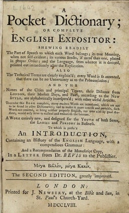 A pocket dictionary; or complete English expositor: shewing readily the part of speech to which each word belongs; its true meaning, if not self-evident, its various senses ... To which is prefix'd an introduction, containing an history of the English language, with a compendious grammar. The second edition, greatly improved
