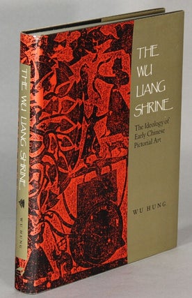 Item #64731 The Wu Liang Shrine. The ideology of early Chinese pictorial art. Wu Hung