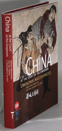Item #64772 China at the court of the emperors. Unknown masterpieces from Han tradition to Tang...