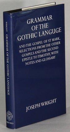 Item #64784 Grammar of the Gothic language and the Gospel of St. Mark, selections from the other...