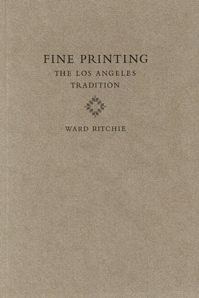 Item #64859 Fine printing: the Los Angeles tradition. Ward Ritchie