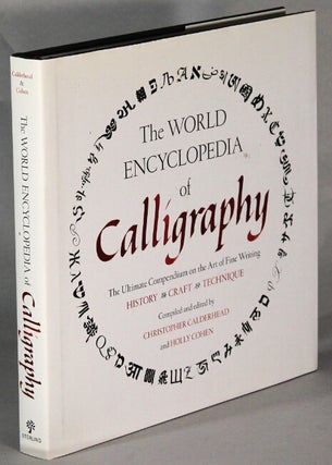 Item #65007 The world encyclopedia of calligraphy. The ultimate compendium on the art of fine...