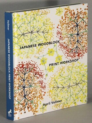 Japanese woodblock print workshop. A modern guide to the ancient art of mokuhanga. April Vollmer.