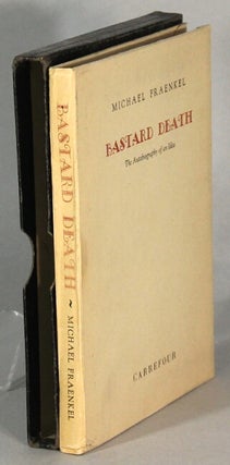 Item #65116 Bastard death: the autobiography of an idea. Michael Fraenkel